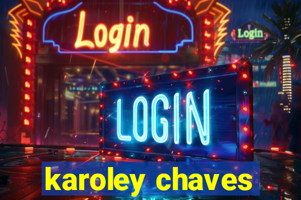 karoley chaves